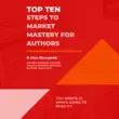 Top Ten Steps to Market Mastery for Authors synopsis, comments