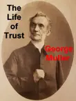 The Life of Trust: Being a Narrative of the Lord's Dealings With George Müller sinopsis y comentarios