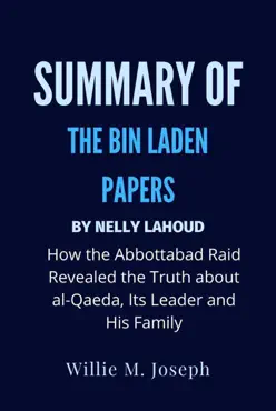 summary of the bin laden papers by nelly lahoud: how the abbottabad raid revealed the truth about al-qaeda, its leader and his family book cover image