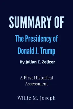 summary of the presidency of donald j. trump by julian e. zelizer: a first historical assessment book cover image