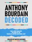 Anthony Bourdain Decoded - Take A Deep Dive Into The Mind Of The Traveler, Author And Rebel Chef synopsis, comments