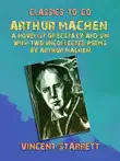 Arthur Machen A Novelist of Ecstasy and Sin With Two Uncollected Poems by Arthur Machen synopsis, comments