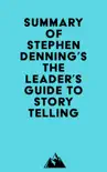 Summary of Stephen Denning's The Leader's Guide to Storytelling sinopsis y comentarios