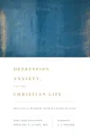 Depression, Anxiety, and the Christian Life synopsis, comments