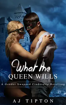 what the queen wills: a gender swapped cinderella retelling book cover image