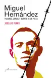 Miguel Hernández (Edición corregida y aumentada) sinopsis y comentarios