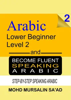 learn arabic 2 lower beginner arabic and become fluent speaking arabic, step-by-step speaking arabic book cover image