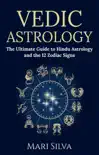 Vedic Astrology: The Ultimate Guide to Hindu Astrology and the 12 Zodiac Signs sinopsis y comentarios