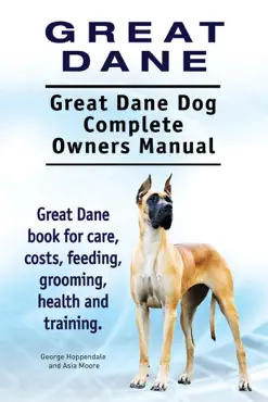 great dane. great dane dog complete owners manual. great dane book for care, costs, feeding, grooming, health and training. book cover image