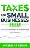 Taxes for Small Businesses 2023: Beginners Guide to Understanding LLC, Sole Proprietorship and Startup Taxes. Cutting Edge Strategies Explained to Lower Your Taxes Legally for Business, Investing e-book