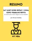 Resumo - Eat Sleep Work Repeat / Coma Sono Trabalho Repita : 30 hacks para trazer alegria ao seu trabalho Por Bruce Daisley sinopsis y comentarios