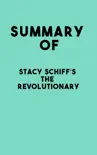 Summary of Stacy Schiff’s The Revolutionary sinopsis y comentarios