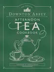 The Official Downton Abbey Afternoon Tea Cookbook synopsis, comments