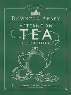 the official downton abbey afternoon tea cookbook book cover image