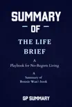 Summary of The Life Brief by Bonnie Wan: A Playbook for No-Regrets Living sinopsis y comentarios