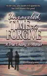 Unraveled, Time to Forgive, A True Ending to Murder synopsis, comments