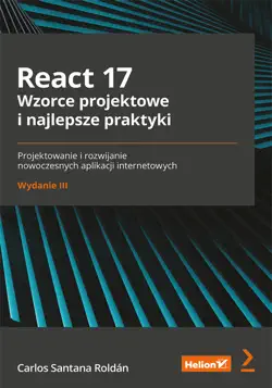 react 17. wzorce projektowe i najlepsze praktyki. projektowanie i rozwijanie nowoczesnych aplikacji internetowych. wydanie iii book cover image
