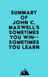 Summary of John C. Maxwell's Sometimes You Win--Sometimes You Learn sinopsis y comentarios