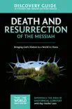 Death and Resurrection of the Messiah Discovery Guide synopsis, comments