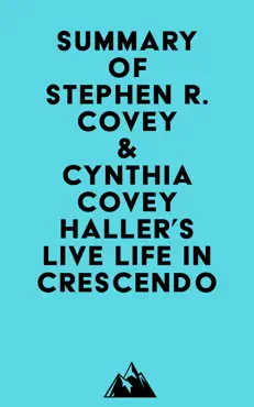 summary of stephen r. covey & cynthia covey haller's live life in crescendo imagen de la portada del libro