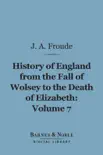 History of England From the Fall of Wolsey to the Death of Elizabeth, Volume 7 (Barnes & Noble Digital Library) sinopsis y comentarios