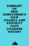 Summary of Erik Durschmied's How Chance and Stupidity Have Changed History sinopsis y comentarios