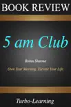 The 5 AM Club: How to Get More Done While the World Is Sleeping by Robin Sharma Summary sinopsis y comentarios