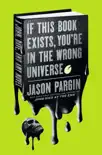 If This Book Exists, You're in the Wrong Universe book summary, reviews and download