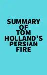 Summary of Tom Holland's Persian Fire sinopsis y comentarios