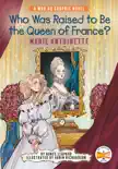 Who Was Raised to Be the Queen of France?: Marie Antoinette sinopsis y comentarios