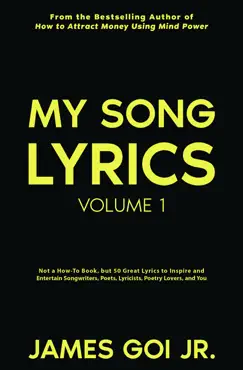 my song lyrics: not a how to book, but 50 great lyrics to inspire and entertain songwriters, poets, lyricists, poetry lovers, and you (volume 1) book cover image