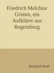 Friedrich Melchior Grimm, ein Aufklärer aus Regensburg sinopsis y comentarios