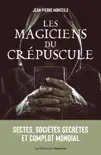 Les magiciens du crépuscule : Sectes, sociétés secrètes et complot mondial sinopsis y comentarios