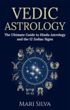 Vedic Astrology: The Ultimate Guide to Hindu Astrology and the 12 Zodiac Signs book summary, reviews and download