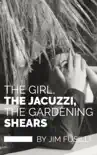 The Girl, The Jacuzzi, The Gardening Shears synopsis, comments