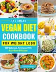 The Smart Vegan Diet Cookbook For Weight Loss - 100 Delicious, Nutrient-Rich Plant-Based Recipes synopsis, comments