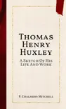 Thomas Henry Huxley synopsis, comments