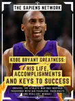 Kobe Bryant Greatness: His Life, Accomplishments And Keys To Success sinopsis y comentarios