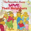 The Berenstain Bears Love Their Neighbors synopsis, comments
