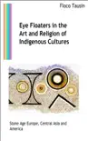 Eye Floaters in the Art and Religion of Indigenous Cultures sinopsis y comentarios