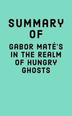 summary of gabor maté’s in the realm of hungry ghosts imagen de la portada del libro