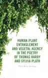 Human-Plant Entanglement and Vegetal Agency in the Poetry of Thomas Hardy and Sylvia Plath sinopsis y comentarios