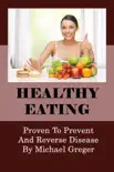 Healthy Eating: Proven To Prevent And Reverse Disease By Michael Greger sinopsis y comentarios