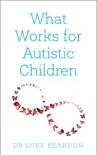 What Works for Autistic Children synopsis, comments