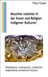 Mouches volantes in der Kunst und Religion indigener Kulturen sinopsis y comentarios