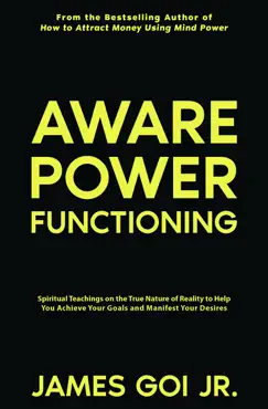 aware power functioning: spiritual teachings on the true nature of reality to help you achieve your goals and manifest your desires book cover image