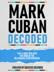Mark Cuban Decoded - Take A Deep Dive Into The Mind Of The Billionaire Entrepreneur synopsis, comments