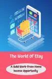 The World Of Etsy: A Solid Work-From-Home Income Opportunity sinopsis y comentarios