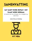 Samenvatting - Eat Sleep Work Repeat / Eet Slaap Werk Herhaal : 30 hacks voor het brengen van vreugde in je werk Door Bruce Daisley sinopsis y comentarios