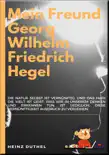 MEIN FREUND GEORG WILHELM FRIEDRICH HEGEL synopsis, comments